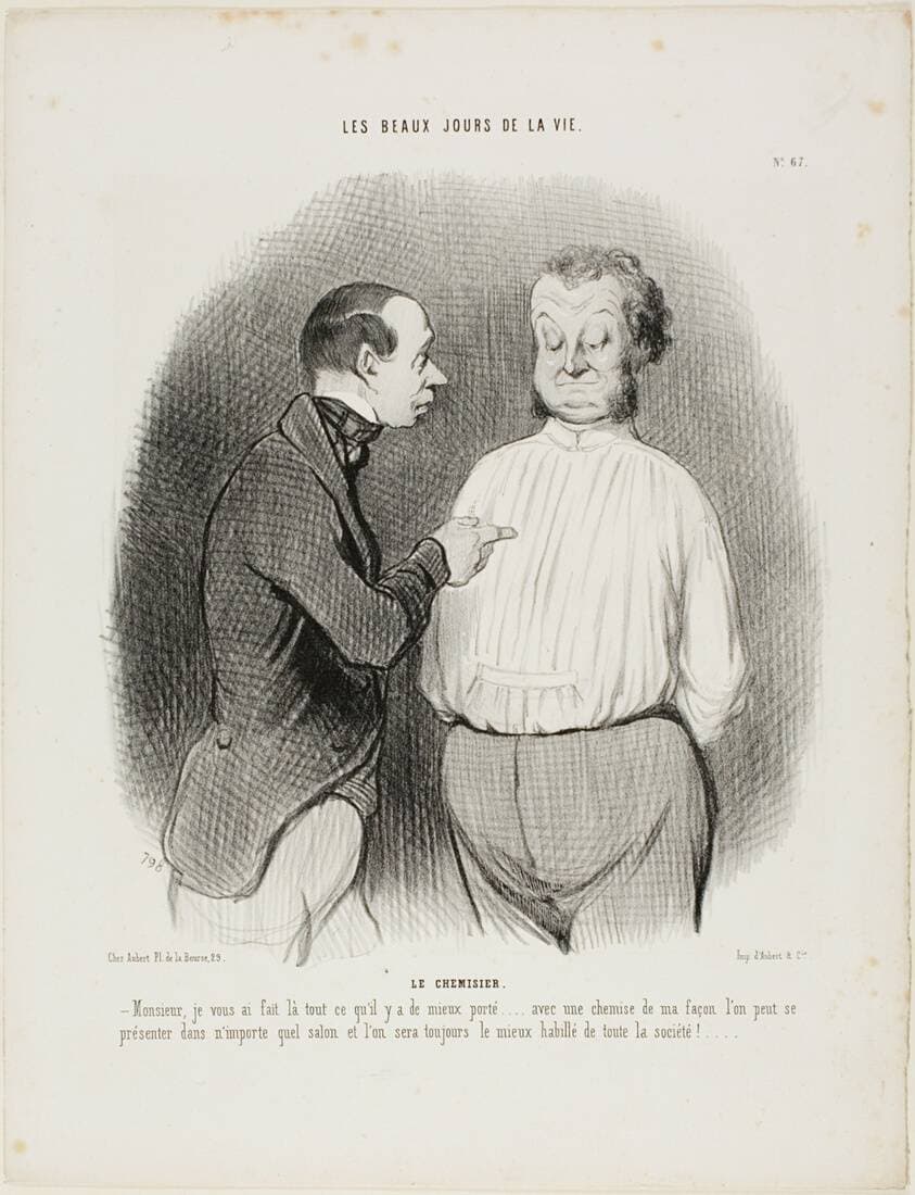 The Shirt Maker. “Sir, I have tailored here for you the best that is presently available..... with a shirt of my making one can present oneself in no matter what Salon and one will always be the best dressed man of the party,” plate 67 from Les Beaux Jours De La Vie — Honoré Daumier