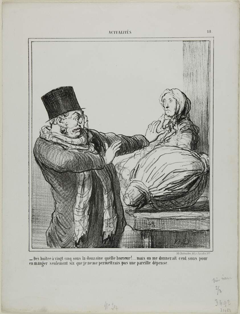 “- Oysters at 25 sous a dozen, horrible!... Even if you gave me 100 sous to eat half a dozen, I would not allow myself such an expense,” plate 18 from Actualités — Honoré Daumier