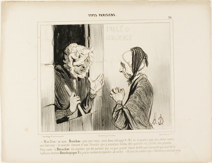 "- My God! Madame Bombec, what happened to you? - Don't mention it, my dear, it's horrible. The world is going from bad to worse, I would rather be janitor at the botanical garden! You know that Bézuchet from the fifth floor, the one that always insists that her good-for-nothing daughter who is fat around the hips has become..... I only replied: Ah, well! - And that's the person who… - Of course, even a blind man can see that!,” plate 30 from Types Parisiens — Honoré Daumier