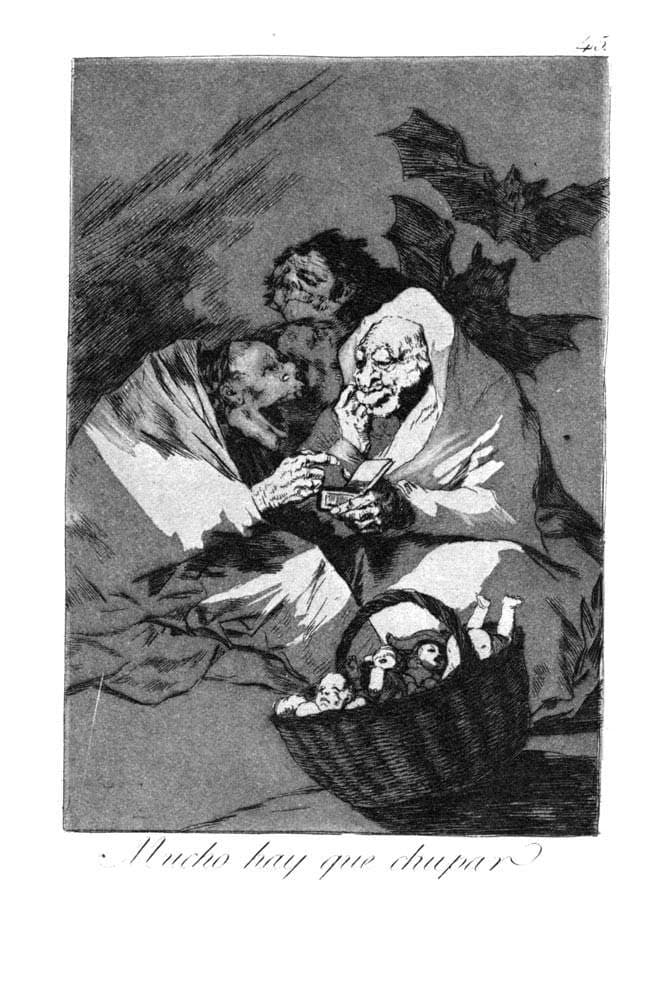 There is a lot to suck — Francisco Goya