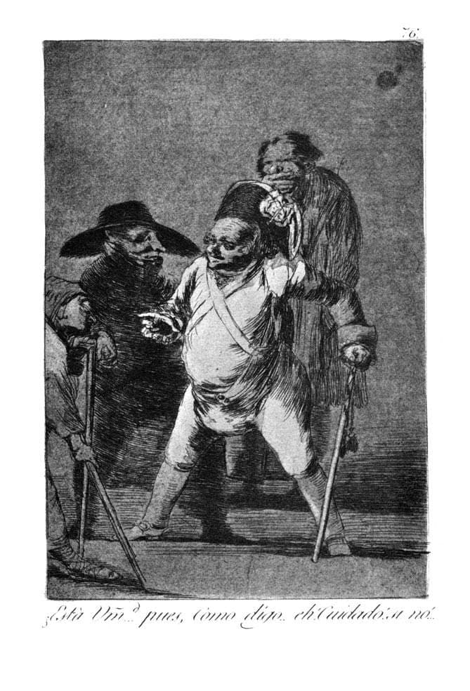 Are you … Well, as I was telling you. Eh! Be careful or... — Francisco Goya