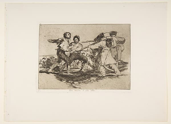 Plate 2 from "The Disasters of War" (Los Desastres de la Guerra): 'Rightly or wrongly' (Con razon ó sin ella) — Francisco Goya