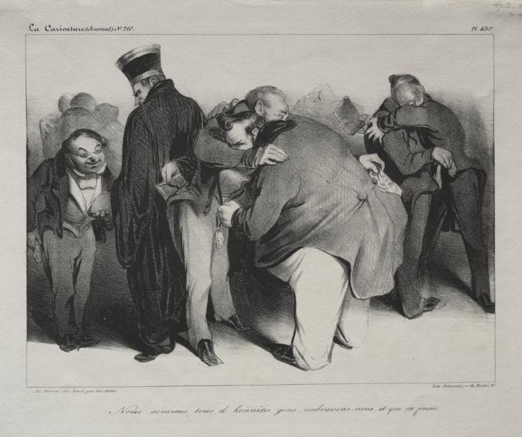 We are all honest men, so let us embrace and be done with it — Honoré Daumier